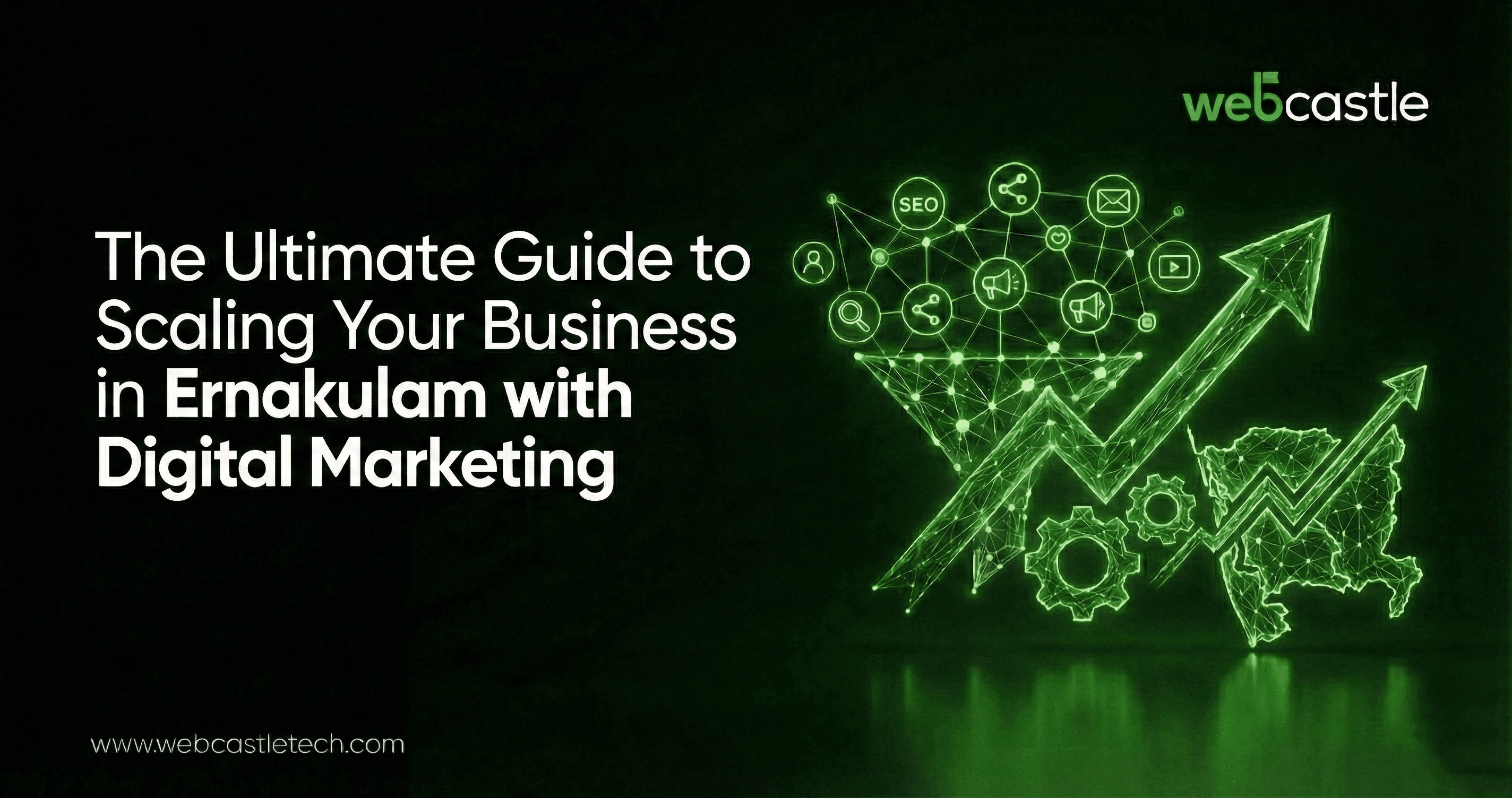 The Ultimate Guide to Scaling Your Business in Ernakulam with Digital Marketing